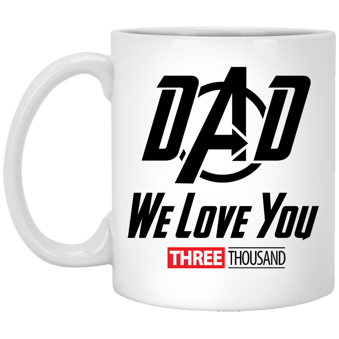 Dad We Love You Three Thousand - White Mug