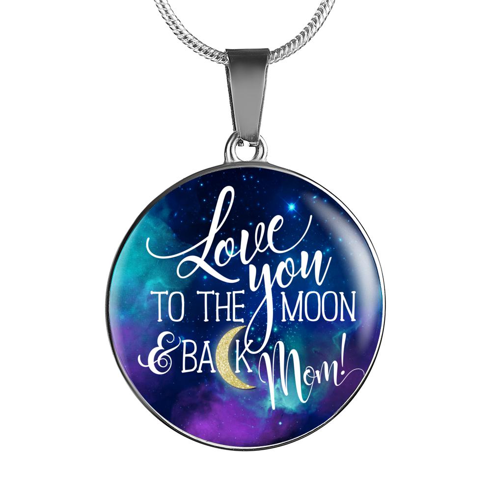 Circle Pendant Necklace or Bangle - Love You to the Moon & Back Mom - Silver or 18k Gold Finish